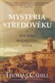 Mysteria středověku a počátek moderního světa - Thomas Cahill