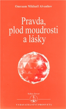 Pravda, plod moudrosti a lásky - Omraam Mikhaël Aivanhov - Kliknutím na obrázek zavřete