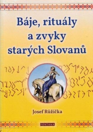 Báje, rituály a zvyky starých Slovanů 1, Josef Růžička (nakl. Fo - Kliknutím na obrázek zavřete