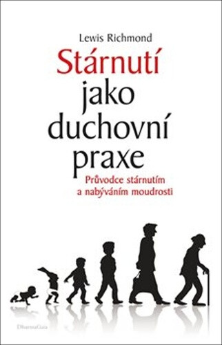 Stárnutí jako duchovní praxe, Lewis Richmond - Kliknutím na obrázek zavřete